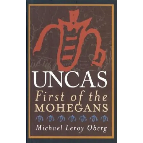 Uncas: First of the Mohegans
