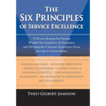 The Six Principles of Service Excellence: A Proven Strategy for Driving World-Class Employee Performance and Elevating the Customer Experience from Av