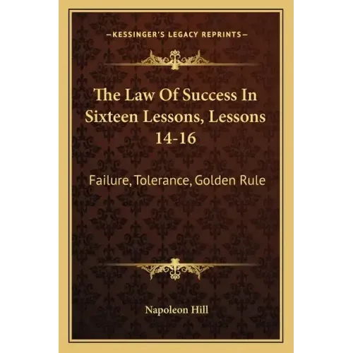 The Law of Success in Sixteen Lessons, Lessons 14-16: Failure, Tolerance, Golden Rule