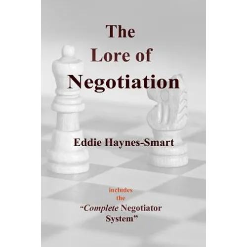 The Lore of Negotiation: includes the Complete Negotiator system