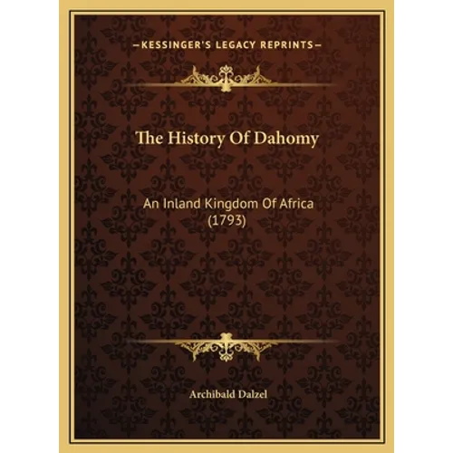 The History Of Dahomy: An Inland Kingdom Of Africa (1793)