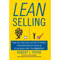 Lean Selling: Slash Your Sales Cycle and Drive Profitable, Predictable Revenue Growth by Giving Buyers What They Really Want
