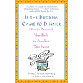 If the Buddha Came to Dinner: How to Nourish Your Body to Awaken Your Spirit