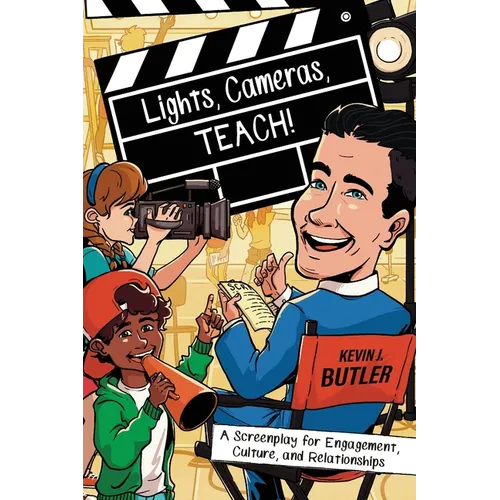 Lights, Cameras, TEACH!: A Screenplay for Engagement, Culture, and Relationships