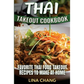 Thai Takeout Cookbook: Favorite Thai Food Takeout Recipes to Make at Home