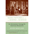 Maria Mitchell and the Sexing of Science: An Astronomer among the American Romantics