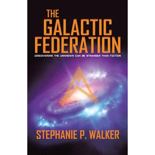 The Galactic Federation: Discovering the Unknown Can Be Stranger Than Fiction