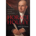 Horace Holley: Transylvania University and the Making of Liberal Education in the Early American Republic