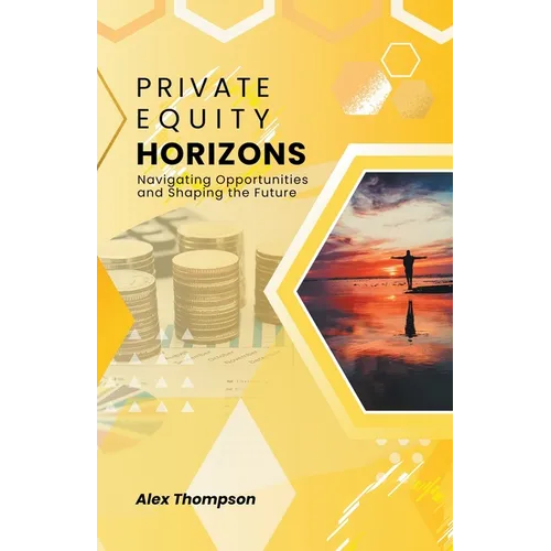 Private Equity Horizons: Navigating Opportunities and Shaping the Future