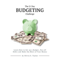 The 21 Day Budgeting Challenge: Learn How to Set up a Budget, Pay of Debts and Make the Most of Your Money