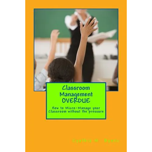 Classroom Management OVERDUE: How to Micro-Manage your Classroom without the pressure