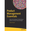 Product Management Essentials: Tools and Techniques for Becoming an Effective Technical Product Manager