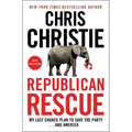 Republican Rescue: My Last Chance Plan to Save the Party . . . and America