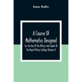 A Course Of Mathematics Designed For The Use Of The Officers And Cadets Of The Royal Military College (Volume I)