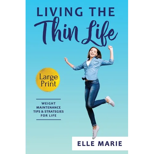 Living the Thin Life: Weight Maintenance Tips & Strategies for Life