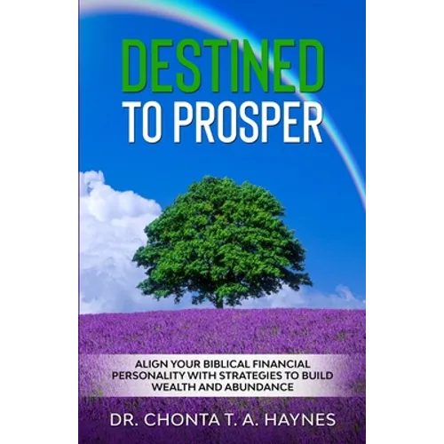Destined To Prosper: Align Your Biblical Financial Personality With Strategies To Build Wealth And Abundance