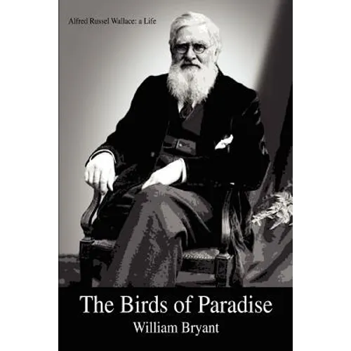 The Birds of Paradise: Alfred Russel Wallace: a Life