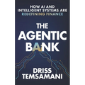 The Agentic Bank: How AI and Intelligent Systems Are Redefining Finance