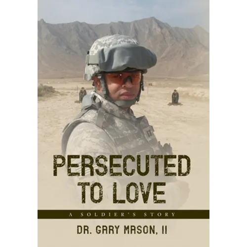 Persecuted to Love: A Soldier's Story