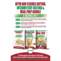 IIFYM Flexible Dieting, Intermittent Fasting & Meal Prep - 3 Books in 1 Bundle: Ultimate Beginner's Guide to IIFYM Flexible Calorie Counting, Intermit