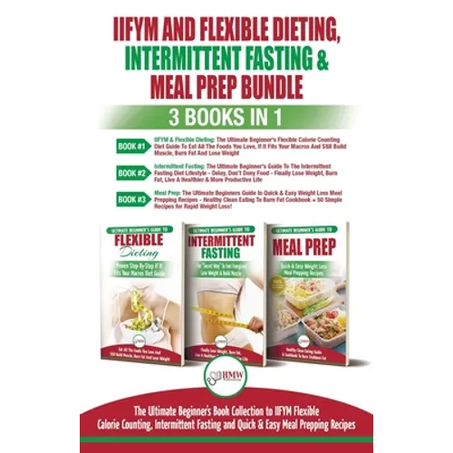 IIFYM Flexible Dieting, Intermittent Fasting & Meal Prep - 3 Books in 1 Bundle: Ultimate Beginner's Guide to IIFYM Flexible Calorie Counting, Intermit