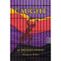 Caught: My "Brother's" Journey