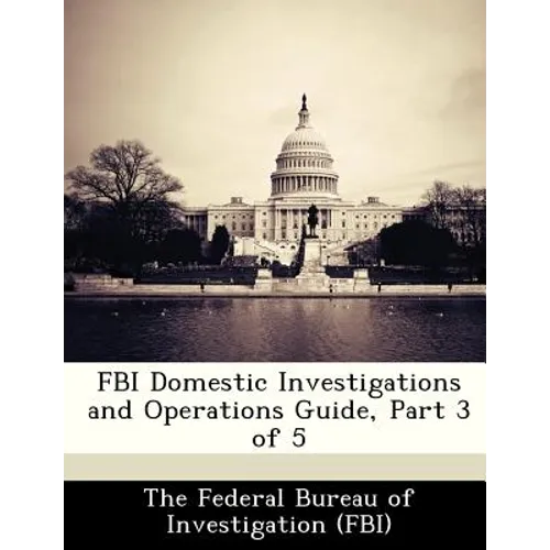 FBI Domestic Investigations and Operations Guide, Part 3 of 5