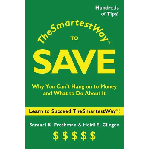 The Smartest Way to Save: Why You Can't Hang on to Money and What to Do About It