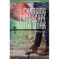 The Changing Landscape of Youth Work: Theory and Practice for an Evolving Field