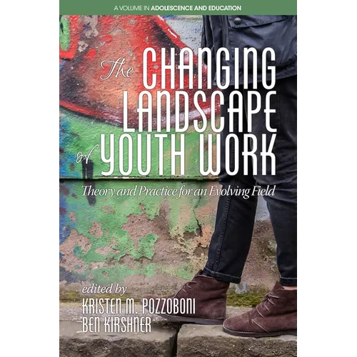The Changing Landscape of Youth Work: Theory and Practice for an Evolving Field