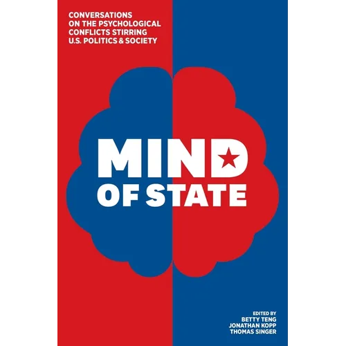 Mind of State: Conversations on the Psychological Conflicts Stirring U.S. Politics & Society