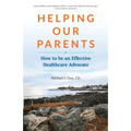 Helping Our Parents: How to be an Effective Healthcare Advocate