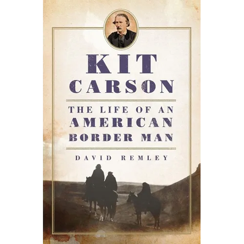 Kit Carson: The Life of an American Border Man Volume 27