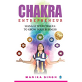 Chakra Entrepreneur: Manage Your Chakra to Grow Your Business