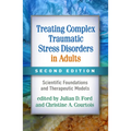 Treating Complex Traumatic Stress Disorders in Adults: Scientific Foundations and Therapeutic Models