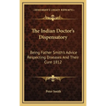 The Indian Doctor's Dispensatory: Being Father Smith's Advice Respecting Diseases And Their Cure 1812
