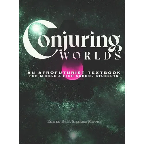 Conjuring Worlds: An Afrofuturist Textbook for Middle and High School Students