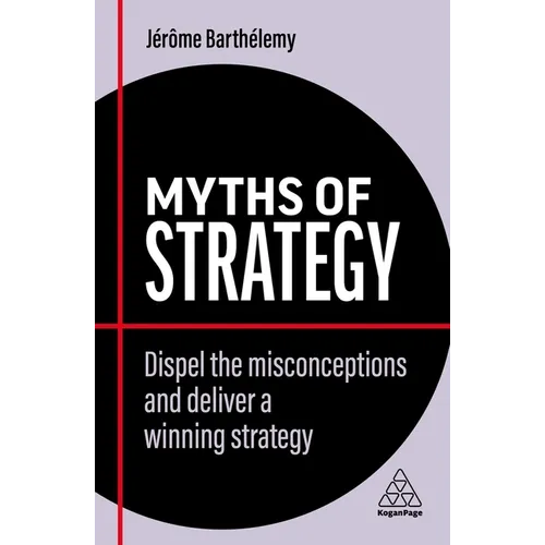 Myths of Strategy: Dispel the Misconceptions and Deliver a Winning Strategy