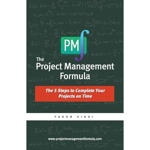 The Project Management Formula: The 5 Steps to Complete Your Projects on Time
