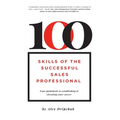 100 Skills of the Successful Sales Professional: Your Guidebook to Establishing & Elevating Your Career