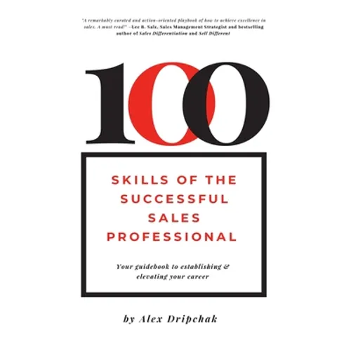 100 Skills of the Successful Sales Professional: Your Guidebook to Establishing & Elevating Your Career