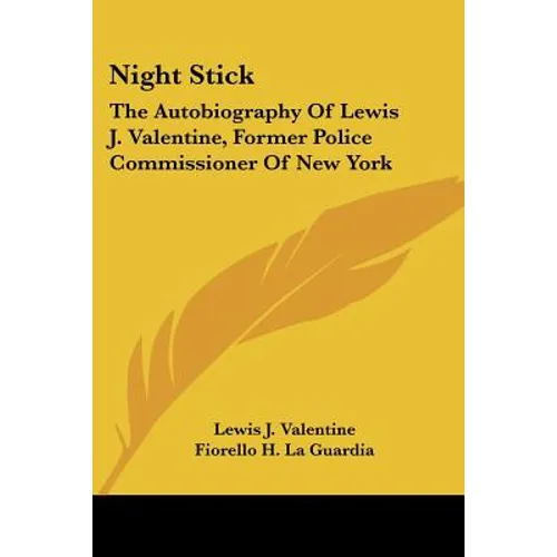 Night Stick: The Autobiography Of Lewis J. Valentine, Former Police Commissioner Of New York