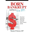 Born Bankrupt And How to Fix it! Practical Financial Planning Tools for Your Century of Life