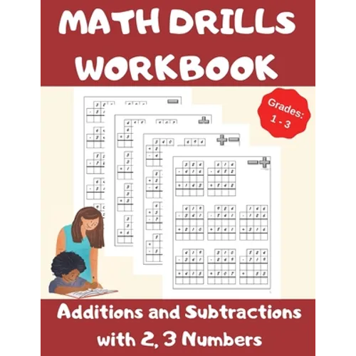 Math Drills Workbook, Additions and Subtractions with 2,3 Numbers, Grades 1-3: Over 1100 Math Drills; Adding and Subtracting with 2 and 3 Numbers-100