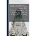 Frederic Ozanam and The Establishment of The Society of St. Vincent De Paul
