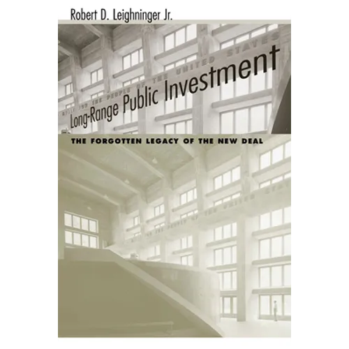 Long-Range Public Investment: The Forgotten Legacy of the New Deal