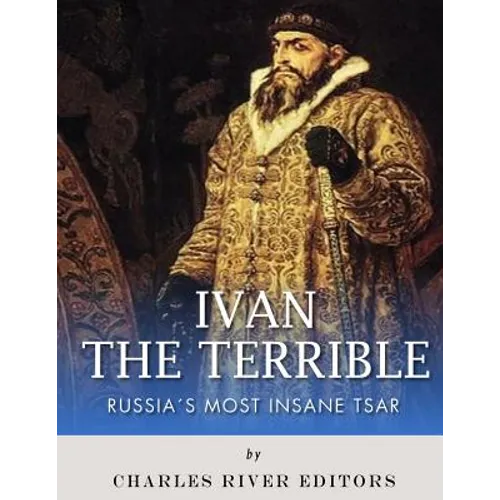 Ivan the Terrible: Russia's Most Insane Tsar