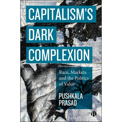 Capitalism's Dark Complexion: Race, Markets and the Politics of Value