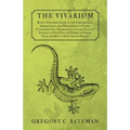 The Vivarium - Being a Practical Guide to the Construction, Arrangement, and Management of Vivaria: Containing Full Information as to all Reptiles Sui