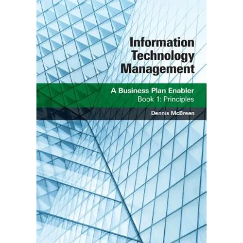 Information Technology Management: A Business Plan Enabler: Book 1: Principles